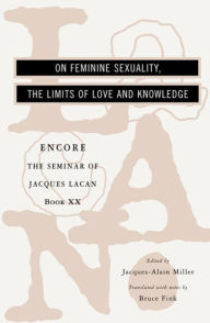 Title: The Seminar of Jacques Lacan: On Feminine Sexuality, the Limits of Love and Knowledge, Author: Jacques Lacan