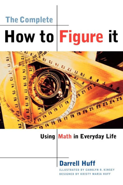The Complete How to Figure It: Using Math in Everyday Life