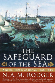 Title: The Safeguard of the Sea: A Naval History of Britain 660-1649, Author: N. A. M. Rodger