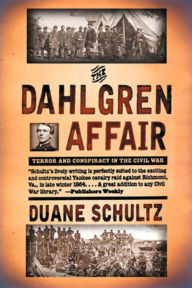 Title: The Dahlgren Affair: Terror and Conspiracy in the Civil War, Author: Duane Schultz