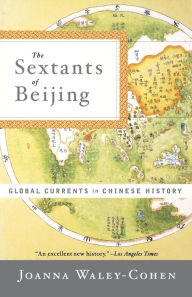 Title: The Sextants of Beijing: Global Currents in Chinese History, Author: Joanna Waley-Cohen