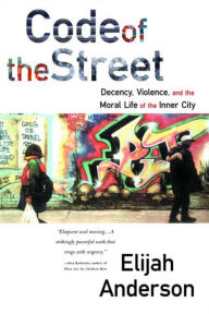 Title: Code of the Street: Decency, Violence, and the Moral Life of the Inner City, Author: Elijah Anderson