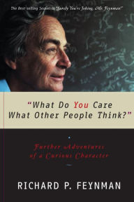 What Do You Care What Other People Think?: Further Adventures of a Curious Character