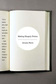 Title: Making Shapely Fiction, Author: Jerome Stern