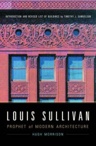 Title: Louis Sullivan: Prophet of Modern Architecture, Author: Hugh Morrison