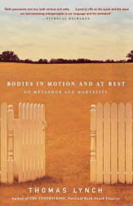 Title: Bodies in Motion and at Rest: On Metaphor and Mortality, Author: Thomas Lynch