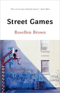 Title: Street Games: Stories, Author: Rosellen Brown