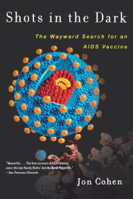 Title: Shots in the Dark: The Wayward Search for an AIDS Vaccine, Author: Jon Cohen