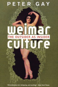 Title: Weimar Culture: The Outsider as Insider, Author: Peter Gay