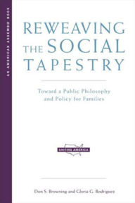 Title: Reweaving the Social Tapestry: Toward a Public Philosophy and Policy for Families, Author: Don S. Browning