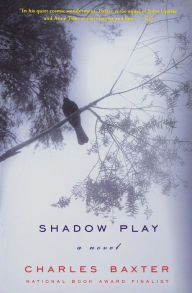 Title: Shadow Play, Author: Charles Baxter