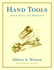 Title: Hand Tools: Their Ways and Workings, Author: Aldren A. Watson