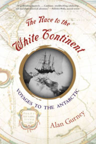 Title: The Race to the White Continent: Voyages to the Antarctic, Author: Alan Gurney