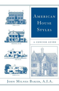 Title: American House Styles: A Concise Guide, Author: John Milnes Baker