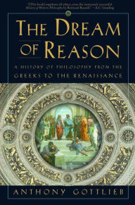 Dream of Reason: A History of Philosophy from the Greeks to the Renaissance