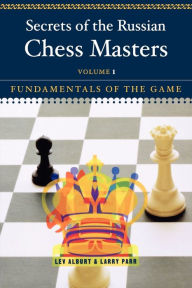 Title: Secrets of the Russian Chess Masters: Fundamentals of the Game, Author: Lev Alburt