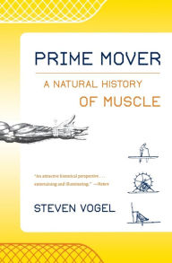 Title: Prime Mover: A Natural History of Muscle, Author: Steven Vogel