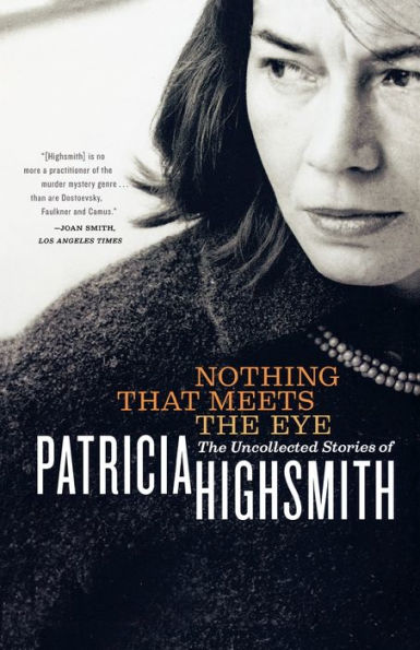 Nothing That Meets the Eye: The Uncollected Stories of Patricia Highsmith