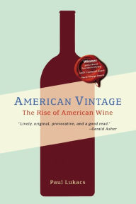 Title: American Vintage: The Rise of American Wine, Author: Paul Lukacs