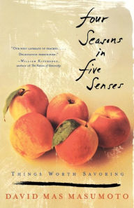 Title: Four Seasons in Five Senses: Things Worth Savoring, Author: David Mas Masumoto