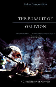 Title: The Pursuit of Oblivion: A Global History of Narcotics, Author: Richard Davenport-Hines