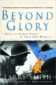 Title: Beyond Glory: Medal of Honor Heroes in Their Own Words, Author: Larry Smith