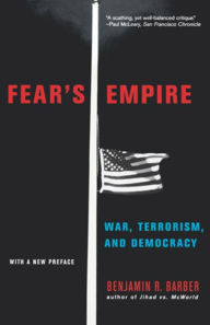 Title: Fear's Empire: War, Terrorism, and Democracy, Author: Benjamin R. Barber