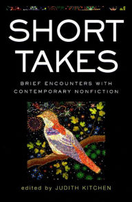 Title: Short Takes: Brief Encounters with Contemporary Nonfiction, Author: Judith Kitchen