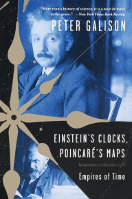 Title: Einstein's Clocks and Poincare's Maps: Empires of Time, Author: Peter Galison