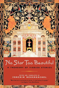 Title: No Star Too Beautiful: A Treasury of Yiddish Stories, Author: Joachim Neugroschel