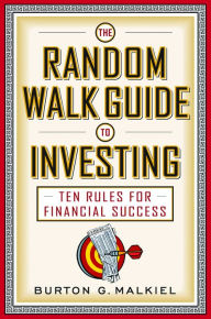 Random Walk Guide to Investing: Ten Rules for Financial Success