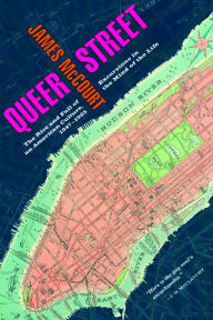 Title: Queer Street: Rise and Fall of an American Culture, 1947-1985, Author: James McCourt
