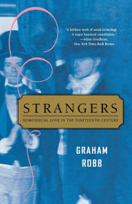 Title: Strangers: Homosexual Love in the Nineteenth Century, Author: Graham Robb