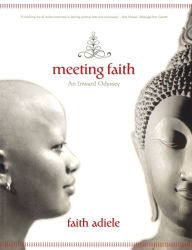 Title: Meeting Faith: The Forest Journals of a Black Buddhist Nun, Author: Faith Adiele
