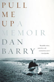 Title: Pull Me Up: A Memoir, Author: Dan Barry
