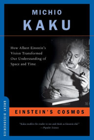 Title: Einstein's Cosmos: How Albert Einstein's Vision Transformed Our Understanding of Space and Time, Author: Michio Kaku