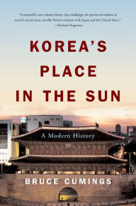 Title: Korea's Place in the Sun: A Modern History, Author: Bruce Cumings Ph.D.