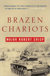 Title: Brazen Chariots: A Tank Commander in Operation Crusader, Author: Robert Crisp
