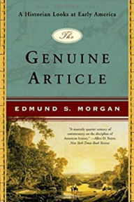 Title: The Genuine Article: A Historian Looks at Early America, Author: Edmund S. Morgan
