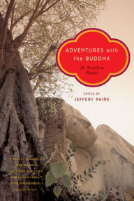Title: Adventures with the Buddha: A Buddhism Reader, Author: Jeffery  Paine