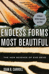 Title: Endless Forms Most Beautiful: The New Science of Evo Devo / Edition 1, Author: Sean B. Carroll