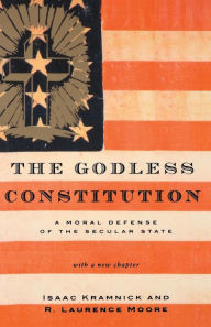 Title: The Godless Constitution: A Moral Defense of the Secular State, Author: Isaac Kramnick