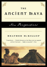 Title: The Ancient Maya: New Perspectives, Author: Heather McKillop