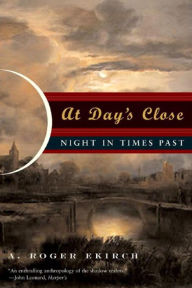 Title: At Day's Close: Night in Times Past, Author: A. Roger Ekirch