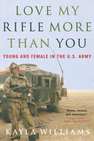 Title: Love My Rifle More than You: Young and Female in the U.S. Army, Author: Kayla Williams