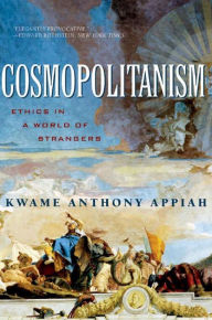 Title: Cosmopolitanism: Ethics in a World of Strangers, Author: Kwame Anthony Appiah