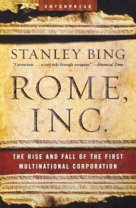 Title: Rome, Inc.: The Rise and Fall of the First Multinational Corporation, Author: Stanley Bing
