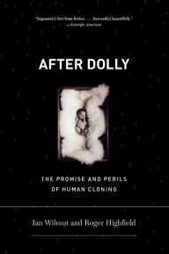 Title: After Dolly: The Promise and Perils of Cloning, Author: Roger Highfield