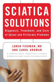Title: Sciatica Solutions: Diagnosis, Treatment, and Cure of Spinal and Piriformis Problems, Author: Loren Fishman