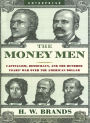 The Money Men: Capitalism, Democracy, and the Hundred Years' War over the American Dollar